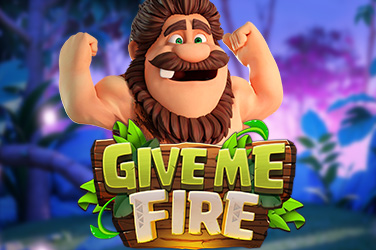 give me fire